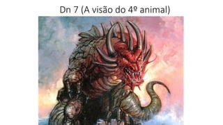 Dn 7 (A visão do 4º animal)
 
