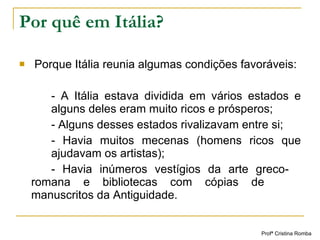 Por quê em Itália? <ul><li>Porque Itália reunia algumas condições favoráveis: </li></ul><ul><li>- A Itália estava dividida...