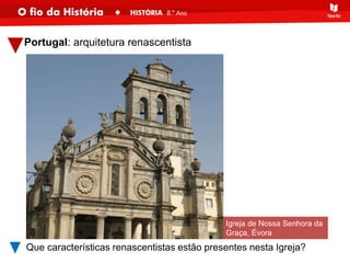 Portugal: arquitetura renascentista
Igreja de Nossa Senhora da
Graça, Évora
Que características renascentistas estão presentes nesta Igreja?
 