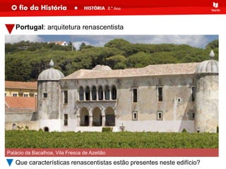 Portugal: arquitetura renascentista
Palácio da Bacalhoa, Vila Fresca de Azeitão
Que características renascentistas estão presentes neste edifício?
 