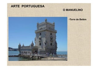 ARTE PORTUGUESA
                  O MANUELINO


                     •Torre de Belém
 