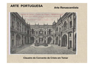 ARTE PORTUGUESA
                               Arte Renascentista




     Claustro do Convento de Cristo em Tomar
 