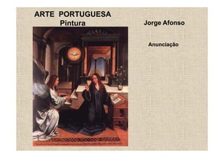 ARTE PORTUGUESA
     Pintura      Jorge Afonso


                   Anunciação
 
