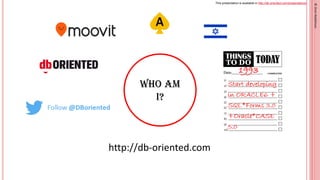 This presentation is available in http://db-oriented.com/presentations
©OrenNakdimon©OrenNakdimon
http://db-oriented.com
W...