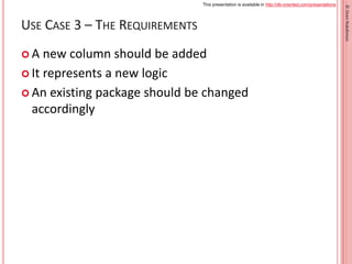 This presentation is available in http://db-oriented.com/presentations
©OrenNakdimon
USE CASE 3 – THE REQUIREMENTS
 A new...