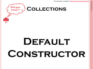 This presentation is available in http://db-oriented.com/presentations
©OrenNakdimon
Collections
Default
Constructor
 