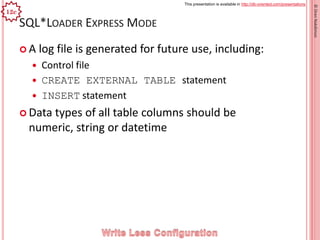 This presentation is available in http://db-oriented.com/presentations
©OrenNakdimon
SQL*LOADER EXPRESS MODE
 A log file ...