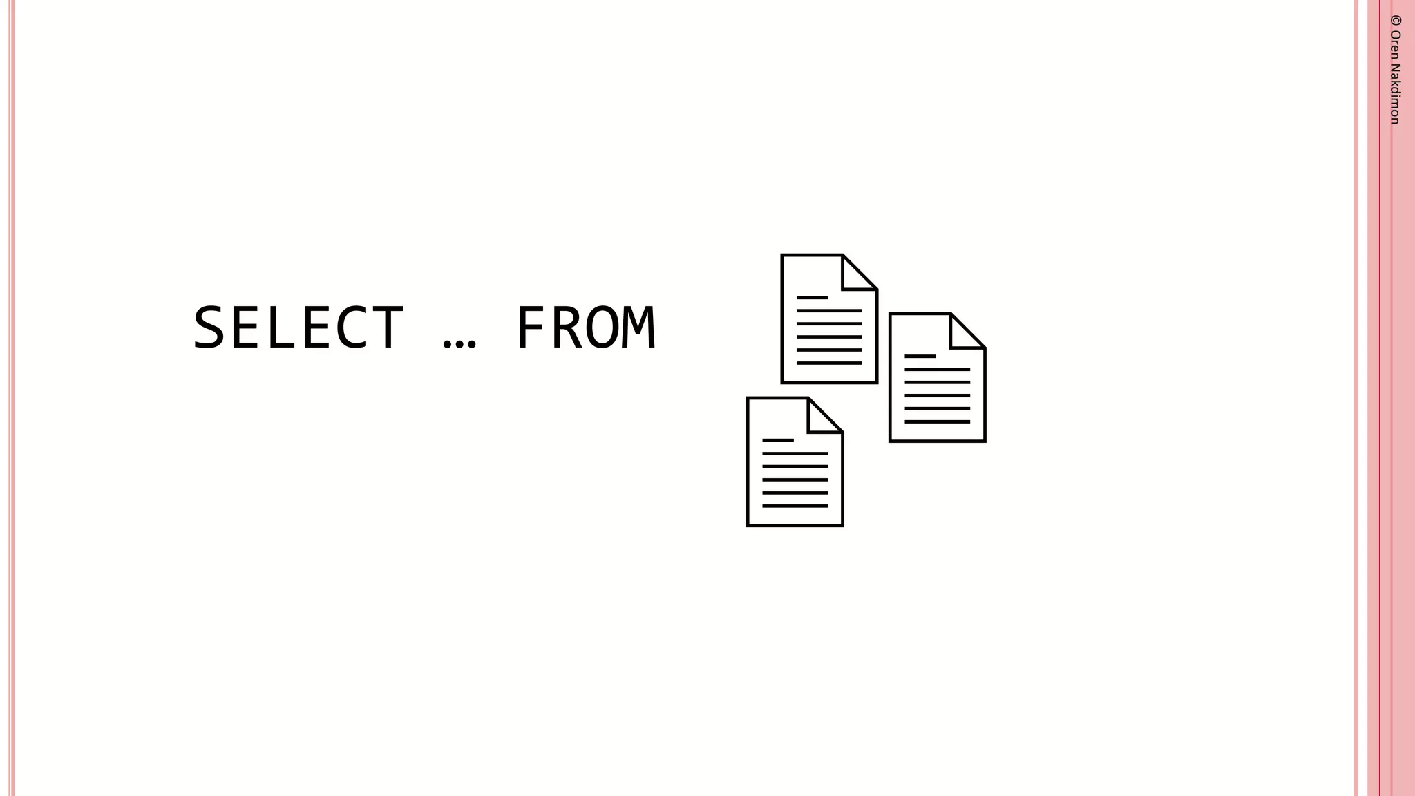 ©
Oren
Nakdimon
©
Oren
Nakdimon
SELECT … FROM
 