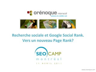 Recherche sociale et Google Social Rank. Vers un nouveau Page Rank? www.orenoque.com 