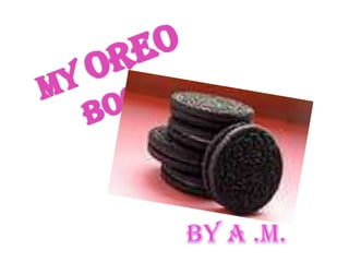 My Oreo Book  By A .M. 