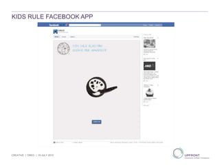 KIDS RULE FACEBOOK APP
CREATIVE | OREO | 19 JULY 2013
 