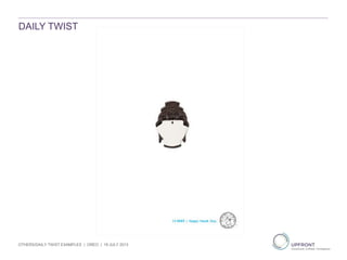 DAILY TWIST
OTHERS/DAILY TWIST EXAMPLES | OREO | 19 JULY 2013
 
