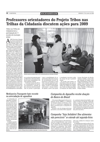 12   O REPÓRTER
                                                                                      SOLIDARIEDADE                                                                      SÁBADO, 27 de junho de 2009




Professores orientadores do Projeto Tribos nas
Trilhas da Cidadania discutem ações para 2009
Tribos nas Trilhas da
Cidadania tem a
participação de 11
escolas do município
de Ijuí


A
        ONG Parceiros Voluntá
       rios, braço social da ACI,
       realizou na tarde de on-
tem uma reunião sobre o pro-
jeto Tribos nas Trilhas da Ci-
dadania, que reuniu professo-
res orientadores do projeto.
   Durante a reunião foi entre-
gue o material de apoio do Pro-
jeto Tribos nas Trilhas da Ci-
dadania, como o guia do edu-
cador e adesivos das Tribos.
Durante o encontro foi discuti-
da também a realização do Fó-
rum Municipal de Ijuí, além de
serem definidas algumas ações
das Tribos para este ano.
   O Projeto Tribos nas Trilhas
da Cidadania é uma ação de
mobilização social juvenil que
visa o desenvolvimento da cul-
tura do voluntariado organiza-
do no Rio Grande do Sul, pro-
movida pela ONG Parceiros
voluntários. A Tribo é formada
por jovens de uma ou mais Ins-
tituições Educacionais, que se          Reunião aconteceu na tarde de ontem, na ACI, envolvendo professores orientadores do projeto
reúnem para realizar ações na
Trilha escolhida (Cultura, Meio         res, em busca de soluções para                  como a possibilidade de ex-                   e resultados concretos, além      Caruso Brochado da Rocha,
Ambiente ou Educação para               as diferentes e diversas deman-                 perimentar diferentes formas                  da crença de que é possível       Antônio Padilha, Carlos Zim-
Paz). O objetivo é proporcio-           das de suas comunidades e de                    de sociabilidade juvenil, de                  mudar.                            pel, Instituto de Ensino Assis
nar a esses jovens a oportuni-          suas próprias cidades.                          pertencer a um grupo e a uma                    De acordo com Liziane, no       Brasil, Rui Barbosa, Dona Leo-
dade para atuarem no seu con-             Conforme Liziane de Olivei-                   rede; a função expressiva pes-                município de Ijuí, são onze es-   poldina, São Geraldo, Luiz Fo-
texto social por meio do traba-         ra, coordenadora da Parcei-                     soal, como gratificação psico-                colas participando do Projeto     gliatto, Projeto Juntos Quere-
lho voluntário, assumindo sua           ros Voluntários, unidade de                     lógica, social e a intensidade                Tribos nas Trilhas da Cidada-     mos Mudança, Abrindo Cami-
responsabilidade como agen-             Ijuí, diversos motivos mobili-                  emocional; o desejo efetivo                   nia: Centro de Educação Bási-     nhos, Fazendo a Diferença e
tes mobilizadores e articulado-         zam os jovens a participar,                     de ajudar o outro com ações                   ca Francisco de Assis, Otávio     Projeto Atalaia.



Medianeira Transporte bate recorde                                                                              Campanha do Agasalho recebe doação
na arrecadação de agasalhos                                                                                     do Banco do Brasil
  A Campanha do
Agasalho da Media-                                                                                                A Secretaria Municipal de Desenvol-          to, a primeira dama Gessy Ballin, o ge-
neira Transporte,                                                                                               vimento Social (SMDS) e o Gabinete             rente do Banco do Brasil, Jorge Ber-
em parceria com a                                                                                               da Primeira Dama receberam a doa-              toldo, e a gerente de Módulo de Aten-
Secretaria de Ação                                                                                              ção de 71 cobertores e agasalhos do            dimento, Simone Siqueira Soares. A
Social de Ijuí, supe-                                                                                           Banco do Brasil para a campanha do             secretária Neiva destaca que a insti-
rou a expectativa da                                                                                            agasalho.                                      tuição financeira sempre foi parceira
empresa. Os colabo-                                                                                               Durante o ato de entrega estiveram           nas campanhas de agasalho promovi-
radores formaram                                                                                                presentes a secretária Neiva Agnolet-          das pelo executivo.
duplas para a arre-
cadação de agasa-
lhos, totalizando
mais de 3.500 peças                                                                                             Campanha “Seja Solidário! Doe alimentos
arrecadadas, repas-
sadas à Secretaria
de Ação Social para
                                                                                                                não perecíveis” se estende até segunda-feira
a doação.                                                                                                         Em comemoração ao Dia Internaci-             ções que cuidam de crianças caren-
  A empresa agrade-                                                                                             onal do Cooperativismo, que ocorre             tes em Ijuí.
ce a participação de                                                                                            no dia 4 de julho, as cooperativas Ce-           A campanha teve início no dia 12, sen-
toda a comunidade                                                                                               riluz, Cotrijui, Sicredi e Unimed, estão       do que as doações podem ser feitas até
e dos colaboradores                                                                                             realizando a campanha “Seja Solidá-            a próxima segunda-feira, dia 29 de ju-
que contribuíram                                                                                                rio! Doe alimentos não perecíveis”.            nho, nos Supermercados Cotrijui, sede
para o êxito da cam-                                                                                            Todo o alimento arrecadado, posteri-           da Ceriluz, sede administrativa da Uni-
panha.                   Mais de 3.500 peças foram arrecadadas e repassadas à Secretaria de Ação Social         ormente será destinado às institui-            med e Unidades Sicredi de Ijuí.
 