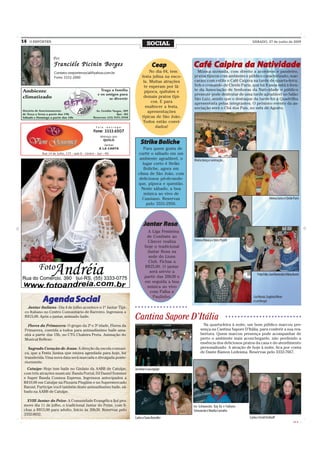 14   O REPÓRTER
                                                                           SOCIAL                                                                 SÁBADO, 27 de junho de 2009



                  Por
                  Franciéle Picinin Borges                                     Ceap                  Café Caipira da Natividade
                  Contato: oreportersocial@yahoo.com.br                     No dia 04, tem             Música animada, com direito a acordeon e pandeiro,
                  Fone: 3332-2000                                      festa julina na esco-         pratos típicos com ambiente e público caracterizado, mar-
                                                                        la. Muitas atrações          caram com estilo o Café Caipira na tarde de quarta-feira.
                                                                         te esperam por lá:          Sob o comando de Cleide Paris, que há 8 anos está à fren-
                                                                         pipoca, quitutes e          te da Associação de Senhoras da Natividade o público
                                                                                                     presente pode desfrutar de uma tarde agradável no Salão
                                                                        demais pratos típi-
                                                                                                     São Luiz, sendo que o destaque da tarde foi a Quadrilha
                                                                             cos. E para             apresentada pelas integrantes. O próximo evento da as-
                                                                          enaltecer a festa,         sociação será o Chá dos Pais, no mês de Agosto.
                                                                           apresentações
                                                                       típicas de São João.
                                                                        Todos estão convi-
                                                                               dados!


                                                                     Strike Boliche
                                                                     Strike
                                                                       Para quem gosta de
                                                                   curtir o sábado em um
                                                                    ambiente agradável, o            Muita dança e animação...
                                                                      lugar certo é Strike
                                                                       Boliche, agora em
                                                                   clima de São João, com
                                                                    deliciosos pé-de-mole-
                                                                   que, pipoca e quentão.
                                                                     Neste sábado, a boa
                                                                       música ao vivo de
                                                                      Cassiano. Reservas                                                                          Heima Geiss e Cleide Paris
                                                                        pelo 3331-2950.




                                                                        Jantar Rosa
                                                                           A Liga Feminina
                                                                          de Combate ao
                                                                          Câncer realiza             Helena Mânica e Dóris Pizutti
                                                                         hoje o tradicional
                                                                          Jantar Rosa na
                                                                           sede do Lions
                                                                           Club. Fichas a
                                                                         R$25,00. O jantar
                                                                           será sérvio a
                                                                                                                                                      Frida Frike, Geni Roeneski e Dileta Burtet
                                                                         partir das 20h30 e
                                                                         em seguida a boa
                                                                          música ao vivo
                                                                            com Palha e
                                                                             Paulinho.                                                             Léa Morais, Eugênia Miron
            Agenda Social                                                                                                                          e Lori Bergel
   Jantar Italiano - Dia 4 de julho acontece o 1º Jantar Típi-   ○ ○ ○ ○ ○ ○ ○ ○ ○ ○ ○ ○ ○ ○ ○ ○ ○

 co Italiano no Centro Comunitário de Barreiro. Ingressos a
 R$15,00. Após o jantar, animado baile.                          Cantina Sapore D’Itália                                         ○ ○ ○ ○ ○ ○ ○ ○ ○ ○ ○ ○ ○ ○ ○ ○ ○ ○ ○ ○ ○ ○ ○ ○ ○


   Flores da Primavera- O grupo da 2ª e 3ª idade, Flores da                                                 Na quarta-feira à noite, um bom público marcou pre-
 Primavera, convida a todos para animadíssimo baile ama-                                                  sença na Cantina Sapore D’Itália, para conferir a sua rea-
 nhã a partir das 15h, no CTG Chaleira Preta. Animação do                                                 bertura. Quem marcou presença pode acompanhar de
 Musical Reflexo.                                                                                         perto o ambiente mais aconchegante, não perdendo a
                                                                                                          essência dos deliciosos pratos da casa e do atendimento
   Sagrado Coração de Jesus- A direção da escola comuni-                                                  personalizado. A atração de hoje à noite, fica por conta
 ca, que a Festa Junina que estava agendada para hoje, foi                                                de Dante Ramon Ledesma. Reservas pelo 3332-7667.
 transferida. Uma nova data será marcada e divulgada poste-
 riormente.
   Catuípe- Hoje tem baile no Ginásio da AABB de Catuípe,        Jocemar e sua equipe
 com três atrações musicais: Banda Portal, DJ Daniel Sommer
 e Super Banda Cosmos Express. Ingressos antecipados a
 R$10,00 em Catuípe na Pizzaria Pingüim e no Supermercado
 Baroni. Participe você também deste animadíssimo baile, sá-
 bado na AABB de Catuípe.

   XVIII Jantar do Peixe- A Comunidade Evangélica Ijuí pro-
 move dia 11 de julho, o tradicional Jantar do Peixe, com fi-                                        Ivo Schwancke, Kay Ky e Fabiana
 chas a R$15,00 para adulto. Início às 20h30. Reservas pelo                                          Schwancke e Marília Carvalho
 3332-9032.
                                                                 Carlos e Tania Brendler                                                        Carlos e Eredi Eickhoff
                                                                                                                                                                                          CMYK
 