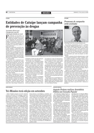 20   O REPÓRTER
                                                                                         REGIÃO                                                                                      SÁBADO, 27 de junho de 2009




CATUÍPE                                                                                                                                                   PANAMBI


                                                                                                                                                          Promessas de campanha
Entidades de Catuípe lançam campanha                                                                                                                      serão avaliadas
de prevenção às drogas
                                                                                                                                Jornal Folha de Catuípe

Secretário afirma que
Catuípe tem caso de
internação devido ao crack

F
      oi realizado na terça-feira, na
      Câmara de Vereadores do mu
      nicípio de Catuípe, o lançamen-
to da campanha de prevenção às
drogas. Estiveram presentes as au-
toridades municipais, diretores de
escolas, meios de comunicação, au-                                                                                                                        Prefeito Miguel Schmitt-Prym, vai realizar prestação de contas
toridades da segurança pública e                                                                                                                            Na próxima segunda-feira, dia 29, o prefeito
poder judiciário.                                                                                                                                         de Panambi, Miguel Schmitt-Prym e o vice-pre-
Segundo a assistente social do mu-                                                                                                                        feito, José Luiz de Mello Almeida, vão realizar
nicípio, Natália, a dependência de                                                                                                                        uma prestação de contas dos primeiros seis
drogas é tratável. “Tratar esse mal é                                                                                                                     meses da administração, com todos os secretá-
um benefício à comunidade em ge-                                                                                                                          rios e diretores de departamentos. O prefeito
ral, pois o uso das drogas causa inú-                                                                                                                     comunicou a decisão à sua equipe, nesta sema-
meros problemas à saúde, como aci-                                                                                                                        na, solicitando que cada um prepare as infor-
dentes automobilísticos, depressão,                                                                                                                       mações.
agressividade, enfim, muitos proble-     Lançamento da campanha de prevenção às drogas aconteceu na terça-feira, na Câmara de Vereadores de Catuípe         Desde o primeiro dia da administração, o hall
mas para o dependente, sua família                                                                                                                        de entrada da prefeitura, onde o prefeito aten-
e a comunidade”.                         cachimbos, sendo uma das mais pro-                    no mundo do crime. É extremamen-                           de o público durante o expediente diário, tem a
  De acordo com a assistente soci-       curadas por ser a mais barata.                        te importante prevenir e tratar para                       exposição de banners com o Plano de Governo
al, apesar de a maconha ser consi-         De acordo com a delegada Eliana                     que o usuário se livre desse mal e                         que está sendo executado. “Não fizemos nenhu-
derada uma droga leve, ela faz com       Parahyba Lopes, seria interessante                    volte a se integrar na sociedade”.                         ma promessa que não tenhamos sérias inten-
que muitas pessoas entrem para o         mostrar o efeito que a droga gera                       O secretário da saúde, Joabel Zi-                        ções de cumprir. Se alguma coisa não for reali-
mundo das drogas justamente por          para os seus usuários, o que, segun-                  mermmann, afirma que o município de                        zada, certamente será por fatores adversos que,
ser considerada uma “droga leve”.        do ela, quem sabe evitaria o seu uso.                 Catuípe já tem casos de internação por                     eventualmente, não possamos superar, mas ja-
“Quem entra no mundo das drogas            A diretora da Escola Barão do Rio                   uso de crack. “É um caso de saúde                          mais por termos feito promessas falsas. Não é
entra em um mundo obscuro, ou            Branco, Maria Isabel Cervi Konzen,                    pública que é muito preocupante”.                          do nosso feitio”, afirmou o prefeito.
seja, quem usa maconha abre espa-        salientou que os educadores se pre-                     A vereadora Ivete Burmann suge-                            Apesar da crise financeira e da previsão de
ço para o uso de drogas mais pesa-       ocupam muito com as drogas. “É im-                    riu a criação de um grupo que dê                           quebra da arrecadação, que poderá chegar a cin-
das”, disse Natália.                     portante montar um ciclo de pales-                    apoio aos usuários. “Como modo de                          co milhões de reais a menos do que o previsto,
  Durante o lançamento da campa-         tras, pois necessitamos com urgên-                    prevenção deve ser ouvido tudo que                         o prefeito disse que muito foi feito nestes seis
nha também foi discutido sobre o         cia prevenir”, ressalta.                              acontece com as pessoas que já usa-                        meses e que não tem medo da avaliação popu-
crack, que primeiramente tomou con-        Conforme o tenente da Brigada                       ram drogas”.                                               lar, contando para isso com a divulgação dos
ta das favelas e, de dez anos para cá,   Militar, Gilberto Martins, é importan-                  Fazem parte do Comitê Walmir So-                         meios de comunicação social da cidade. ”É bom
está presente também nas classes         te dialogar sobre o assunto. “O usu-                  mavilla, Gilberto Martins, Eliana Pa-                      que a gente possa, já no encerramento do pri-
mais altas. Resíduo que sobra da         ário, quando não tem condições de                     rahyba Lopes, Ivete Burmann, Silvia                        meiro semestre de uma administração, vir a
cocaína, o crack é, no entanto, muito    comprar drogas, faz uso de outros                     Sfalcin, Fábio Moreira, Vitélio Pedro-                     público para dizer o que já foi feito”, destacou o
mais forte. Essa droga é fumada em       meios para adquiri-la, ou seja, entra                 lo e José Batista Prestes.                                 prefeito.


SANTO ÂNGELO                                                                                                           AUGUSTO PESTANA

                                                                                                                       Augusto Pestana realizou Assembleia
Tei-Missões terá edição em setembro                                                                                    Pública da Consulta Popular
  Santo Ângelo prepara um dos maiores               áreas técnica e tecnológica e, também, ser-                          Foi realizada no último dia 22 ju-                   aparelhamento da Brigada Militar,
eventos nas áreas de tecnologia, empreen-           vem de instrumento para as futuras gerações.                       nho, a Assembleia Pública Munici-                      com 180 votos; aquisição de Acer-
dedorismo e inovação: é a TEI-Missões, que          “Precisamos estar preparados para a cons-                          pal de Augusto Pestana, referente                      vo Bibliográfico para ensino funda-
será realizada nos dias 9, 10 e 11 de setem-        tante evolução do mercado, saber superar                           ao Processo de Participação Popu-                      mental, 179 votos; aquisição de
bro de 2009, no entorno do Centro Empresa-          as crises, sejam elas internas ou externas,                        lar 2009, para indicação das priori-                   máquinas, equipamentos e insu-
rial. A Feira é uma promoção do Sindilojas          buscando novas saídas, despertando para                            dades regionais para o orçamento                       mos ao setor lácteo, com 172 vo-
(Sindicato do Comércio Varejista) e conta           ideias que auxiliem os filhos dos nossos em-                       do estado de 2010.                                     tos; aquisição de acervo bibliográ-
com a parceria da Prefeitura Municipal e URI.       presários a também empreender”, conclui.                             A assembleia foi coordenada pelo                     fico para o Ensino Médio, com 169
  De acordo com o presidente do Sindilojas,           O coordenador geral da TEI-Missões, Gil-                         Comude - Conselho Municipal de                         votos; aquisição de equipamentos
Luiz Carlos Dallepiane, nesta segunda edição        berto Aiolfi, destaca que os espaços para ex-                      Desenvolvimento de Augusto Pes-                        para unidade hospitalar, com 149
a TEI-Missões terá como coordenador geral           positores estão sendo comercializados na                           tana. Na oportunidade também fo-                       votos; financiamento de insumos,
o empresário Gilberto Aiolfi. A feira chega         sede do Sindilojas. Estão sendo colocados à                        ram eleitos, por aclamação, cinco                      máquinas e equipamentos para fru-
com uma proposta de despertar para a cria-          disposição 27 espaços externos. A escolha                          delegados para participar da As-                       ticultura, com 143 votos e sistema
tividade e o empreendedorismo, aproveitan-          pelo entorno do Centro Empresarial é para                          sembleia Regional ampliada, sendo                      simplificado de abastecimento de
do as vocações regionais, garantindo uma            dar visibilidade ao evento, além de ser junto                      eles: Élvio João Spies, Remi Beck,                     água, com 136 votos.
maior integração das entidades, empresas,           ao Teatro Municipal Antônio Sepp, da Acisa                         Celso Rogerio Silva, Fabio Vandré                         As prioridades serão apresen-
e jovens empreendedores. “Queremos criar            e da própria sede do Sindilojas, locais que                        Pellenz e Márcia Rohenkhol.                            tadas na Assembleia Regional
aqui um pólo tecnológico, que apresente idei-       serão utilizados nas oficinas e eventos para-                        De acordo com o presidente, José                     Ampliada do Processo de Parti-
as novas, propostas que venham se somar             lelos. “Teremos três oficinas diárias, além de                     Carlos Severo, a assembleia contou                     cipação Popular do Corede Noro-
às ações de desenvolvimento”, diz Dallepia-         palestras envolvendo esses três temas, com                         com a participação de 214 pesso-                       este Colonial, quando serão es-
ne, acrescentando que as palestras, debates,        os expositores próximos aglutinaremos to-                          as. As prioridades mais votadas                        tabelecidos os projetos para vo-
seminários, que devem acontecer em para-            dos os setores envolvidos na TEI-Missões”,                         foram: Consórcio Intermunicipal de                     tação final na Consulta Popular,
lelo, favorecem a troca de experiência nas          justifica Aiolfi.                                                  Saúde Regional, com 182 votos; re-                     em agosto.
 