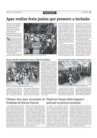 SÁBADO, 27 de junho de 2009
                                                                                                          EDUCAÇÃO                                                                                      O REPÓRTER           21



Apae realiza festa junina que promove a inclusão
Festa junina da Apae foi                                                                                                              los alunos da Apae que, segun-                   sos alunos arrecadaram os in-
                                                                                                                                      do a coordenadora, arrancou                      gredientes para a produção
aberta à comunidade,                                                                                                                  aplausos dos presentes. “Inici-                  dos quitutes que foram prepa-
visando promover a                                                                                                                    amos a festa junina com o ca-                    rados. Portanto, cada turma re-
                                                                                                                                      samento caipira encenado pe-                     cebeu uma ficha de cada
integração e inclusão                                                                                                                 los alunos da Apae. Foi um ca-                   quitute por aluno. Somente os
entre alunos da                                                                                                                       samento diferente e muito en-                    demais participantes, como
                                                                                                                                      graçado, a noiva chegou de                       pais e alunos de outras esco-
Educação Especial com                                                                                                                 charrete e logo depois foi rou-                  las, tiveram que pagar”, diz a
alunos de outras escolas                                                                                                              bada. Os presentes acharam                       coordenadora, que ainda sali-
                                                                                                                                      muito bom e aplaudiram bas-                      enta que essa não foi uma fes-


N
        a última quarta-feira a                                                                                                       tante, deixando nossos alunos                    ta que visava obter lucros, mas
       Apae realizou sua festa                                                                                                        orgulhosos de si mesmos, por                     sim, promover a inclusão.
       junina, que teve a parti-                                                                                                      estarem recebendo carinho e                        Jani afirma que está satisfei-
cipação de alunos, familiares e                                                                                                       reconhecimento de seus esfor-                    ta com os avanços que a socie-
outras escolas. Segundo a co-                                                                                                         ços”, diz.                                       dade ijuiense tem feito em rela-
ordenadora, Jani Donini                                                                                                                 Os participantes puderam                       ção à inclusão e respeito às di-
Rodrigues, a festa é tradicional                                                                                                      contar também com apresen-                       ferenças. “Posso dizer que es-
na instituição. No entanto há 3                                                                                                       tações de quadrilha das de-                      tou orgulhosa das redes esco-
anos as festas contam com a                                                                                                           mais escolas e com tendinhas                     lares, em especial a rede muni-
participação de alunos de ou-                                                                                                         de quitutes tradicionais de fes-                 cipal, mas também a comunida-
tras escolas, que realizam apre-                                                                                                      ta junina, feitos com os ingre-                  de em geral pelos avanços na
sentações culturais.                                                                                                                  dientes que os alunos da Apae                    inclusão e respeito às diferen-
  A festa foi aberta com o ca-                                                                                                        arrecadaram durante um mês                       ças com as pessoas com neces-
samento caipira, realizado pe-                  Apae comemorou festa junina e a inclusão e respeito às diferenças                     antes da comemoração. “Nos-                      sidades especiais”, conclui.



Alunos da EFA realizaram visita à Fábrica de Balas                                                                                    Escola Imeab realiza formação de pais
                                                                                                dos alunos com o filme “Tem-
                                                                                                pos Modernos”, de Charles
                                                                                                Chaplin, e as visitas à Fábrica
                                                                                                de Balas Soberana, em Ijuí, e a
                                                                                                uma propriedade rural no in-
                                                                                                terior do município. A visita à
                                                                                                indústria aconteceu no dia 18
                                                                                                de junho. Lá os alunos pude-
                                                                                                ram observar o processo de
                                                                                                produção, diferentes tarefas
                                                                                                dos funcionários e atividades
                                                                                                desenvolvidas dentro da indús-
                                                                                                tria de balas, desenvolvendo o
                                                                                                trabalho de assimilação com o
                                                                                                filme de Charles Chaplin, assis-
                                                                                                tido em sala de aula. Essa vi-
                                                                                                são possibilitou fazer compa-
                                                                                                rações a respeito da evolução
                                                                                                do trabalho e do processo de          Em torno de 500 pais prestigiaram palestra de formação de pais realizada pela escola
Alunos do 4° ano do Ensino Fundamental da Efa realizaram visita a soberana
                                                                                                produção, as mudanças que
   Alunos do 4º ano do Ensino                   ria e Geografia, ministrado pela                ocorrem no mesmo, bem como              Na noite do dia 18 de junho,                   em torno de 500 pais e também
Fundamental do Centro de                        professora Vera Lúcia Fetter                    a comparação do trabalho de-          na Igreja Cristo Rei, aconteceu                  alguns professores da Educação
Educação Básica Francisco de                    dos Santos, atribuídas ao estu-                 senvolvido pelos operários/           uma palestra com a doutora                       Infantil, Ensino Fundamental e
Assis (EFA/FIDENE), estão rea-                  do sobre as atividades econô-                   funcionários na época do filme        Maria Luiza Pollo Gaspary, Juíza                 Médio, que prestigiaram a pales-
lizando atividades diferencia-                  micas do meio urbano do mu-                     e hoje, além de trabalhar o con-      da Vara da Infância e Juventude.                 tra que abordava o papel da fa-
das, no componente de Histó-                    nicípio. Destaca-se o trabalho                  ceito “tempo”.                        Na ocasião estiveram presentes                   mília na educação dos filhos.



Últimos dias para inscrições do Projeto do Campus Santo Augusto é
Vestibular de Inverno Unicruz   aprovado na primeira avaliação
  Os candidatos que ainda não fi-                     de 20% ou 50% do valor das mensali-                         A equipe do Instituto Federal                       consiste na implantação de um laborató-
zeram sua inscrição para o Vesti-                     dades. Para participar desse proces-                      Farroupilha, responsável pela elabora-                rio de física dos solos para dar apoio às
bular de inverno Unicruz têm até o                    so de seleção o candidato deve pre-                       ção e execução do projeto de implanta-                atividades didáticas na área de solos, às
dia 3 de julho para fazerem. Essa                     encher todos os itens do formulário                       ção de um laboratório de física dos so-               pesquisas ou atividades de produção, re-
pode ser feita dentro do Espaço                       de inscrição até o dia 1° de julho. Além                  los na escola, teve o projeto aprovado                alizadas na unidade e prestar serviços aos
Vestibular da Unicruz Centro, na as-                  disso, os candidatos deverão se en-                       na primeira fase de avaliação do Progra-              agricultores da Região Celeiro que não
sessoria de eventos do Campus ou                      quadrar nas seguintes exigências: ser                     ma Parceiros Vitae de Apoio ao Ensino                 dispõem de um laboratório similar. Está
pelo site da Universidade ao valor                    brasileiro, não ser portador de diplo-                    Técnico e Agrotécnico desenvolvido pela               agendada para os dias 13 e 14 de julho a
de R$ 35,00. Essa edição do vesti-                    ma de curso superior, possuir renda                       Fundação de Apoio à Tecnologia (FAT).                 visita do consultor do Programa Parcei-
bular Unicruz traz três opções de                     mensal não excedente ao valor de três                     A equipe, formada pelo coordenador,                   ros Vitae Professor Albenzio Eberle Pra-
cursos sendo eles, Administração,                     salários mínimos e participar do pro-                     professor Cleudson Jose Michelon, pro-                ta. Na ocasião o consultor realizará a apre-
Direito e Medicina Veterinária. Ou-                   cesso seletivo do Vestibular de Inver-                    fessor Tarcísio Samborski, técnica admi-              sentação do Programa Parceiros Vitae
tra novidade é da que os candida-                     no. Para obter informações comple-                        nistrativa Loana Meger da Silva                       para o corpo docente da instituição e re-
tos que se inscreverem para o ves-                    mentares sobre o processo, os candi-                      Rodrigues, administradora Verlaine Deni-              presentantes dos alunos, orientará a equi-
tibular, podem concorrer a bolsas                     datos podem acessar o site                                se Brasil Gerlach e o Diretor Geral Jesus             pe na elaboração do projeto final, e visi-
parciais de estudos com descontos                     www.unicruz.edu.br.                                       Rosemar Borges, realizou o projeto que                tará as instalações da escola.
 
