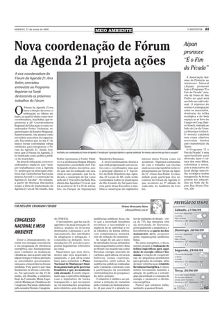 SÁBADO, 27 de junho de 2009
                                                                                         MEIO AMBIENTE                                                                                                  O REPÓRTER      23




Nova coordenação de Fórum                                                                                                                                                                             Aipan
                                                                                                                                                                                                      promove
da Agenda 21 projeta ações                                                                                                                                                                            “É o Fim
                                                                                                                                                                                                      da Picada”
A vice-coordenadora do
Fórum da Agenda 21, Ana                                                                                                                                                                                 A Associação Ijui-
                                                                                                                                                                                                      ense de Proteção ao
Rolim, concedeu                                                                                                                                                                                       Ambiente Natural
entrevista ao Programa                                                                                                                                                                                (Aipan) promove
                                                                                                                                                                                                      hoje o Programa “É o
Repórter na Tarde                                                                                                                                                                                     Fim da Picada” atra-
destacando os próximos                                                                                                                                                                                vés da Festa de São
                                                                                                                                                                                                      Pedro no qual será
trabalhos do Fórum                                                                                                                                                                                    servido um café colo-
                                                                                                                                                                                                      nial. O objetivo do


O
          Fórum da Agenda 21 rea                                                                                                                                                                      evento é a integração
         lizou a eleição da nova co                                                                                                                                                                   entre os associados,
         ordenação no último sá-                                                                                                                                                                      desfrutar da trilha
bado, na qual foi eleita como vice-                                                                                                                                                                   ecológica e do belo
coordenadora, Ana Rolim, que re-                                                                                                                                                                      espaço ao ar livre do
presenta a 36ª Coordenadoria                                                                                                                                                                          Campo do Ceap, Bair-
Regional de Educação e como co-                                                                                                                                                                       ro Storch, entrada ao
ordenador Pedro Urubatan, re-                                                                                                                                                                         lado do Lar da Crian-
presentante da Emater Regional.                                                                                                                                                                       ça Henrique Liebich.
Anteriormente, ela atuava como                                                                                                                                                                        O evento também
secretária executiva da organiza-                                                                                                                                                                     tem como objetivo
ção. Ela relatou que no dia 17 de                                                                                                                                                                     arrecadar fundos
março foram convidadas várias                                                                                                                                                                         para manutenção da
entidades para integrarem o Fó-                                                                                                                                                                       Aipan.
rum da Agenda 21. Ainda, lem-                                                                                                                                                                           O Programa “É o
brou que o Fórum da Agenda 21           Ana Rolim, vice-coordenadora do Fórum da Agenda 21 ressalta que “o principal objetivo é a questão ambiental. No entanto, cada um tem que fazer a sua parte”   Fim da Picada” é uma
foi instituída como política públi-                                                                                                                                                                   oportunidade para
ca do município.                        Rolim representa o Poder Públi-                       Wanderley Burmann.                                    interno deste Fórum como irá                      diversão, lazer e cul-
  Na área de educação, a vice-co-       co e a professora Regina Ribeiro                        A vice-coordenadora destaca                         acontecer. “Daremos continuida-                   tura dos seus filhos,
ordenadora explicou que “sem-           representa a sociedade civil. Par-                    que está programando um encon-                        de com o trabalho nas escolas                     sobrinhos e netos,
pre trabalhamos com a Agenda            ticipando destes encontros, sen-                      tro com o coordenador, mas que                        onde as escolas também terão re-                  pois a mata nativa do
21, sendo que os principais obje-       do que um foi realizado em Gra-                       o principal objetivo é 3° Encon-                      presentantes no Fórum da Agen-                    local abriga uma tri-
tivos das Conferências Nacionais        vataí no ano passado, que foi in-                     tro da Rede Brasileira das Agen-                      da 21”, frisou Ana Rolim. A comu-                 lha ecológica recém
Infanto-Juvenil é a construção da       dicado o município de Ijuí como                       das 21 Locais do RS, onde serão                       nidade pode participar dos en-                    inaugurada. As fichas
Agenda 21 Escolar”. No entanto,         sede do 3° Encontro da Rede Bra-                      convidados todos os municípios                        contros do Fórum da Agenda 21                     podem ser adquiri-
a partir de diversas discussões         sileira das Agendas 21 Local, que                     do Rio Grande do Sul para faze-                       que acontece no 3º sábado de                      das na Sede da Ai-
surgiu a ideia de implantação da        irá acontecer de 9 a 10 de setem-                     rem parte desse Encontro e tam-                       cada mês, no Auditório da Ceri-                   pan, Rua Álvaro Cha-
Agenda 21 Local. No estado, Ana         bro, no Parque de Exposições                          bém a construção do regimento                         luz.                                              ves, 326.




UM DESAFIO CHAMADO CIDADE                                                                                                 Viviane Bronzatto Dutra
                                                                                                                              vibronza@terra.com.br


                                      de (PSB-ES).                                     audiências públicas ficou cla-                    tor de emissões do Brasil - cer-
CONGRESSO                               O documento, que faz um di-                    ro que a sociedade brasileira                     ca de 75% das emissões vêm
                                      agnóstico da atual situação cli-                 reconhece a necessidade e a                       da derrubada de florestas,
NACIONAL E MEIO                       mática, analisa os recursos                      urgência de se enfrentar a cri-                   principalmente a amazônica, e
                                      destinados à pesquisa e ao fi-                   se climática de forma efetiva,                    faz referência ao pacto do des-
AMBIENTE                              nanciamento das atividades                       com compromissos mensurá-                         matamento zero, proposto
                                      de adaptação e mitigação, e                      veis de redução de emissões.                      pelas organizações ambienta-
  Zerar o desmatamento, in-           consolida os debates, reco-                        Ao longo de um ano e meio                       listas.
vestir em energias renováveis         mendações (51 ao todo) e pro-                    de atividades, foram debatidos                       No setor energético, o docu-
e em programas de eficiência          postas legislativas referentes                   temas importantes sobre clima                     mento propõe a realização de
energética são fundamentais           ao tema.                                         no Brasil e no mundo tais como                    leilões específicos para aqui-
para combater as mudanças               Esperamos que esse docu-                       florestas, energia, mercado de                    sição de energia eólica e bio-
climáticas. Isso a gente sabe há      mento não seja arquivado e                       carbono, agricultura, recursos                    massa, e criação de cooperati-
algum tempo e temos alertado          esquecido, e que sirva como                      hídricos, zonas costeiras,                        vas de pequenos produtores
as autoridades governamen-            base para subsidiar o Plano                      transportes, entre outros. As                     para geração de energia, além
tais para a importância dessas        Nacional de Mudanças Climá-                      audiências públicas realizadas                    de fazer referência ao relatório
medidas. Pois parece que elas         ticas anunciado pelo governo                     pela Comissão contaram com                        Revolução Energética. O docu-
finalmente se deram conta dis-        brasileiro e que no momento                      a participação da sociedade                       mento recomenda também a
so. Foi aprovado no dia 18 de         está atrasado. É muito impor-                    civil instituições de pesquisa e                  adoção de políticas e estraté-
junho, em Brasília, o relatório       tante que o executivo dialogue                   do setor privado.                                 gias para reduzir o consumo de
final da Comissão Mista Espe-         com o legislativo de forma                         O relatório é enfático ao pri-                  energia e promover a eficiên-
cial de Mudanças Climáticas do        transparente e que incorpore                     orizar a redução de emissões                      cia energética.
Congresso Nacional, elaborado         as recomendações propostas                       pelo combate ao desmatamen-                          Parece que estamos enfim,
pelo senador Renato Casagran-         pelo relatório, pois durante as                  to, já que esse é o grande ve-                    andando a passos firmes.
 