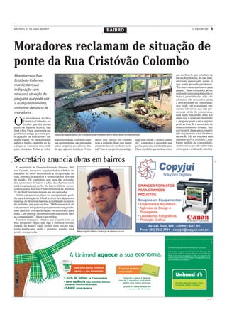 SÁBADO, 27 de junho de 2009
                                                                                                BAIRRO                                                                              O REPÓRTER          5




Moradores reclamam de situação de
ponte da Rua Cristóvão Colombo
Moradores da Rua                                                                                                                                                      ças do Storch, que estudam na
                                                                                                                                                                      escola Ruy Ramos, do São José,
Cristóvão Colombo                                                                                                                                                     precisam passar pela ponte, o
manifestam sua                                                                                                                                                        que acaba gerando problemas.
                                                                                                                                                                      “É o único meio que temos para
indignação com                                                                                                                                                        passar”, disse o morador, acres-
relação à situação da                                                                                                                                                 centando que a pinguela está ca-
                                                                                                                                                                      indo e providências não são
pinguela, que pode cair                                                                                                                                               adotadas. Ele denunciou ainda
a qualquer momento,                                                                                                                                                   a precariedade da construção,
                                                                                                                                                                      que pode cair a qualquer mo-
conforme denúncia de                                                                                                                                                  mento. Observou que são pro-
moradores                                                                                                                                                             messas atrás de promessas,
                                                                                                                                                                      mas nada está sendo feito. Ele


O
        s moradores da Rua                                                                                                                                            disse que a qualquer momento
        Cristóvão Colombo, no                                                                                                                                         a pinguela pode cair e alguém
        trecho que faz divisa                                                                                                                                         pode se ferir. Já o secretário de
entre os Bairros Storch, São                                                                                                                                          desenvolvimento urbano, Nel-
José e Boa Vista, apresenta um                                                                                                                                        son Copetti, disse que a constru-
problema antigo que está pre-     Situação da pinguela da Rua São Cristovão preocupa moradores de três bairros devido ao estado precário                              ção da ponte no local é estima-
ocupando os moradores da-                                                                                                                                             da em R$ 142 mil e a obra está
quela região. Há uma pinguela     mas executadas, conforme quei-                  rador que entrou em contato                      que vem desde a gestão passa-      inserida no PPA 2010-2013, con-
sobre o riacho existente no lo-   xas apresentadas, são efetuadas                 com a redação disse que existe                   da”, comentou o morador, que       forme pedido da comunidade.
cal que se encontra em condi-     pelos próprios moradores des-                   um sério risco de acidente no lo-                pediu para não ser identificado.   Acrescentou que não existe data
ções precárias. Todas as refor-   de que a ponte desabou. O mo-                   cal. “Isso é um problema antigo,                 Disse também que muitas crian-     certa para a realização da obra.



Secretário anuncia obras em bairros
  O secretário de Desenvolvimento Urbano, Nel-
son Copetti, anunciou as prioridades e linhas de
trabalho do setor envolvendo a recuperação de
vias, novos calçamentos e melhorias em trechos
de asfalto. Ele confirmou que uma das priorida-
des em termos de bairro é a Rua Ana Barros, onde
está localizada a creche do Bairro Glória. Acres-
centou que a Rua São Paulo e trechos da Avenida
21 de Abril também devem ser recuperados.
  Sobre calçamentos, disse ter encaminhado pedi-
do para a licitação de 10 mil metros de calçamento
em ruas de diversos bairros, acreditando no início
do trabalho em poucos dias. “Melhoramentos de
calçamentos irregulares que apresentaram proble-
mas também tiveram licitação encaminhada para
mais 2.500 metros, atendendo solicitações de vári-
as comunidades”, disse o secretário.
  Um dos exemplos citados por Copetti está na
Rua Leopoldo Hepp, que liga a Avenida Getúlio
Vargas, no Bairro Assis Brasil, num trecho bas-
tante danificado, onde a primeira quadra está
sendo recuperada.                                            Nelson Copetti confirma a realização de reformas nas ruas




                                                                                                                                                                                                 CMYK
 