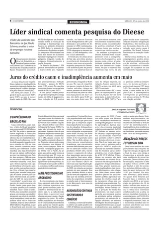 6   O REPÓRTER                                                                                                                              SÁBADO, 27 de junho de 2009
                                                                         ECONOMIA


Líder sindical comenta pesquisa do Dieese
O líder do Sindicato dos           CUT) divulgaram um levanta-        estudo, os bancos fizeram         tos, por outros novatos, com       papel social a ser cumprido,
                                   mento sobre a evolução do          8.236 desligamentos (96% por      vencimentos mais reduzidos.        além do respeito à legislação
Bancários de Ijuí, Paulo           emprego e desemprego nos           demissão e por pedido de de-      Mesmo assim, o coordenador         trabalhista. Em muitos paí-
Scherer, analisa o setor           bancos no primeiro trimestre       missão) e 6.882 contratações.     de política sindical, Paulo        ses do mundo, disse ele, a de-
                                   de 2009. Este é o primeiro le-     No ano passado foram criados      Scherer, teme que venha a          missão sem justa causa é
de empregos na área                vantamento do gênero no país.      3.139 empregos no mesmo pe-       ocorrer um efeito cascata.         proibida. No Brasil, Scherer
bancária                           As pesquisas foram feitas com      ríodo, 10.184 desligados, con-      Ao analisar a pesquisa do        lembra que a situação é dife-
                                   base nos dados do Cadastro         tra 13.323 admissões.             Dieese, Scherer disse se sur-      rente.
                                   Geral de Empregados e Desem-         O Sindicato dos Bancários       preender com o comporta-             Desta forma, lembra ele, os


O
        Departamento Intersin      pregados (Caged) e serão di-       de Ijuí não percebeu ainda a      mento dos banqueiros, pois         empregadores podem demi-
       dical de Estatística e      vulgadas trimestralmente a         ocorrência de demissões da        mesmo com a crise, a lucra-        tir seus funcionários sem ale-
       Estudos Socioeconômi-       partir de agora.                   forma como vem ocorrendo,         tividade continua alta. Lem-       gação efetiva, utilizando
cos (Dieese) e a Confederação        Os bancos fecharam 1.354         segundo pesquisa do Dieese,       brou que mesmo no capita-          como argumentos a reade-
Nacional dos Trabalhadores do      postos de trabalho de janeiro      com substituições de profis-      lismo, em que o objetivo das       quação de quadros ou um
Ramo Financeiro (Contraf-          a março deste ano. Segundo         sionais com salários mais al-     empresas seja lucro, há um         novo modelo organizacional.



Juros do crédito caem e inadimplência aumenta em maio
  As taxas de juros de emprés-     das pessoas físicas a redução      percentuais, chegando a 46,6%     caso do cheque especial, no        as pessoas jurídicas (empre-
timos caíram e a inadimplência     foi maior – passou de 48,8%        ao ano. No caso do emprésti-      entanto, houve aumento de          sas), no mesmo período, o
aumentou, segundo dados das        para 47,3% ao ano. No caso das     mo para a compra de bens, in-     166,3% ao ano, em abril, para      percentual passou 2,9% para
operações de crédito divulga-      empresas houve recuo na taxa       clusive veículos, chegou ao       167,8% em maio.                    3,2%. No caso das pessoas fí-
dos pelo Banco Central (BC).       anual de 28,8% para 28,5%.         menor patamar da série histó-       De acordo com o BC, a taxa       sicas, a taxa subiu de 8,4%
  De abril para maio, a taxa         A taxa para o crédito pesso-     rica iniciada em julho de 1994.   geral de inadimplência pas-        para 8,6%. A inadimplência
geral de juros passou de 38,6%     al, que inclui operações consig-   Essa taxa passou de 32,7% ao      sou de 5,2% para 5,5% de abril     corresponde ao percentual
para 37,9% ao ano, a menor         nadas em folha de pagamento,       ano, em abril, para 31,6% ao      para maio, a maior desde se-       em atraso acima de 90 dias
desde maio de 2008. No caso        teve redução de 2,2 pontos         ano, em maio deste ano. No        tembro de 2000 (5,7%). Para        em relação ao total.




TENDÊNCIAS                                                                                                                   Prof. Dr. Argemiro Luís Brum
                                                                                                                                   (CEEMA/DECon/UNIJUÍ)

                                   Fundo Monetário Internacional      a presidente Cristina Kirchner,   cinco meses de 2009. Como          zada, e assim por diante. Hoje,
O EMPRÉSTIMO DO                    um pouco mais de dinheiro do       cuja popularidade está abaixo     tem sido praxe nos últimos         embora seja necessário, au-
                                   que historicamente o fez, trans-   de 30%, decidiu que para cada     anos, tal resultado somente foi    mentar a disponibilidade de
BRASIL AO FMI                      formando esse crédito naquilo      dólar que as empresas argen-      conseguido graças ao sucesso       recursos é aumentar a “bola de
  Causa estranheza, para mui-      que o Fundo define como Direi-     tinas importarem nos segmen-      do agronegócio. Apenas esse        neve” do endividamento e
tos, o fato do Brasil anunciar     to Especial de Saque (DES). Ou     tos de calçados, brinquedos e     setor da economia nacional         inadimplência dos produtores
que emprestará US$ 10 bilhões      seja, não há nada de novo no       eletrodomésticos, as mesmas       registrou um superávit de US$      rurais, sejam eles empresariais
ao FMI. Na prática, apenas es-     processo. Apenas o fato de que     serão obrigadas a exportarem      19,7 bilhões no mesmo perío-       ou familiares, para usar expres-
tamos seguindo o ritmo dos         estamos ampliando nossas apli-     outro dólar. Ou seja, um dólar    do. Ou seja, o agronegócio ge-     sões caras ao atual governo.
novos tempos da economia bra-      cações no Fundo, e aumentan-       importado somente será per-       rou um resultado comercial
sileira e das necessidades mun-    do o DES, graças a nossa me-       mitido se for exportado outro     que permitiu cobrir o déficit
diais. É bom lembrar que em 02     lhor saúde econômico-financei-     dólar. Tal medida atinge em       dos demais setores da econo-       ATENÇÃO AOS PREÇOS
de abril passado, quando ocor-     ra. Todavia, não se pode negar     cheio setores exportadores        mia. Não é por nada que o go-
reu a reunião do G20 em Lon-       que vivemos, nos últimos 15        brasileiros, que encontrarão      verno, para a próxima safra        FUTUROS DA SOJA
dres, visando construir meca-      anos, novos tempos. Além de        maiores dificuldades para ven-    agrícola 2009-10, acaba de           Uma breve análise do com-
nismos para enfrentar a crise      termos conseguido pagar nos-       der no mercado vizinho seus       anunciar um aumento substan-       portamento das cotações da
mundial, uma das decisões foi      sa dívida com o Fundo, há al-      produtos. Dentre eles, encon-     cial de recursos para o setor      soja em Chicago, de agora até
de que os países melhorariam       guns anos atrás, após termos a     tramos o segmento de calça-       primário, com o todo chegan-       o final do ano, nos obriga a
as reservas existentes no Fun-     ele recorrido por 17 vezes ao      dos, importante para a econo-     do a R$ 107,5 bilhões. O pro-      chamarmos a atenção para
do. Isso porque o FMI não pos-     longo dos 64 anos de sua histó-    mia gaúcha. Esse setor, aliás,    blema, no entanto, não está        uma tendência de recuo im-
sui recursos suficientes para      ria, agora temos condições de      acaba de registrar um recuo de    exatamente no volume de re-        portante. Nessa última quin-
enfrentar tamanha crise, fato      igualmente a ele emprestar, au-    27,3% em volume e 28,6% em        cursos e sim na capacidade de      ta-feira (25), enquanto o mês
que o deixou apenas com o pa-      mentando nosso poder político      valor nas suas exportações glo-   pagamento dos produtores ru-       de julho fechou a US$ 11,96
pel de indicar orientações a se-   e, com isso, melhorando nossa      bais nos primeiros cinco meses    rais. Uma grande maioria es-       por bushel, o mês de novem-
guir, porém, sem ações concre-     posição internacional.             de 2009, em relação ao mesmo      tando inadimplente, tais recur-    bro próximo (último mês co-
tas. Ora, o Brasil, que vem lu-                                       período do ano passado. Boa       sos dificilmente a eles chega-     tado do ano) fechou em US$
tando para assumir uma posi-                                          parte também devido a retra-      rão. Além disso, nosso setor       10,02 por bushel. Ou seja,
ção de maior presença no ce-       MAIS PROTECIONISMO                 ção do mercado argentino. Sem     primário precisa de uma ver-       uma diferença, para menos,
nário internacional, ao partici-                                      falar que tal medida protecio-    dadeira política agrícola e não    de quase dois dólares por
par do G20 foi naturalmente        ARGENTINO                          nista dos argentinos inviabili-   apenas de crédito o qual, ali-     bushel. Caso o relatório de
“convidado” a participar do          A crise econômica na Argen-      za ainda mais o funcionamen-      ás, raramente chega em sua         plantio nos EUA, a ser anun-
pacote de reestruturação do        tina, agravada pela crise mun-     to do Mercosul e sua zona de      totalidade aos produtores. Po-     ciado no próximo dia 30 de
Fundo. Assim, para quem bus-       dial, continua a provocar rea-     livre comércio.                   lítica agrícola esta que deveria   junho, indicar área maior se-
ca maior presença no cenário       ções protecionistas junto ao                                         privilegiar, dentre outras coi-    meada com soja naquele país
mundial, essa é uma ocasião.       comércio internacional do vi-                                        sas, a geração de renda dos        ou o clima local continuar
Porém, isso somente é possível     zinho país. E, a cada decisão      AGRONEGÓCIO CONTINUA              produtores; um real seguro         colaborando com a safra, os
graças a economia nacional ter     desse tipo, o governo local                                          agrícola aos recursos postos       preços mundiais tenderão a
alcançado um nível de estabili-    afunda um pouco mais a Nação       SUSTENTANDO O                     na atividade pelos próprios        caminhar para os US$ 10,00 e
zação sustentável, onde um dos     argentina na crise. No velho                                         produtores; um sistema de ir-      mesmo abaixo disso, durante
pontos altos são as reservas       estilo populista e no desespe-     COMÉRCIO                          rigação eficiente; um sistema      o segundo semestre. Isso, se
cambiais, hoje na altura de US$    ro de criar condições melhores       A balança comercial brasilei-   interligado de armazenagem e       a economia mundial não en-
206,5 bilhões. Na prática, o que   para ganhar as eleições parla-     ra obteve um saldo positivo de    transporte interiorano, no qual    contrar pela frente um novo
o Brasil fará será investir no     mentares desse final de junho,     US$ 9,37 bilhões nos primeiros    a infraestrutura seja moderni-     soluço especulativo.
 
