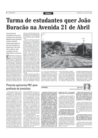 8   O REPÓRTER
                                                                               GERAL                                                                        SÁBADO, 27 de junho de 2009




Turma de estudantes quer João
Buracão na Avenida 21 de Abril
Uma turma de                     colocar o João Buracão para de-
                                 nunciarmos essa situação que
estudantes entrou em             é inadmissível”, diz um estudan-
contato com o Jornal O           te que preferiu não ser identifi-
                                 cado.
Repórter para protestar             A maior cobrança dos estu-
contra o trânsito                dantes é com o poder público.
                                 “Precisamos ter condições de
intenso que segue na             trafegabilidade, não dá para
Rua do Comércio, no              deixar a situação dessa forma.
                                 O poder público precisa acor-
horário das 19h e das            dar e dar condições para a ci-
22h e sobre as más               dade comportar uma boa infra-
                                 estrutura para uma universida-
condições da rota                de boa, como a que temos na
alternativa a esse local         cidade”, diz o estudante. Se-
                                 gundo os acadêmicos, o poder


E
      studantes reclamam so-     público precisa levar em con-
      bre as más condições       sideração o crescimento da ci-
      das rotas alternativas     dade e, principalmente, o mo-
para chegar ao Campus da         vimento no trânsito dela por
Unijuí e sobre as dificuldades   conta da universidade, que
no trânsito que é intenso na     acolhe alunos de toda a região
Rua do Comércio. “No horário     e agir para solucionar o proble-
que estamos indo para o Cam-     ma enfrentado diariamente pe-
pus é uma loucura, perdemos      los estudantes, que precisam
muito tempo na sinaleira da      enfrentar um trânsito intenso
Rua do Comércio, pois são        que, às vezes, chega a tomar        Alunos cobram melhorias na rota alternativa para o Campus da Unijuí
muitos ônibus que precisam       mais tempo que a própria via-
passar por aquela rota. O pro-   gem que fazem de suas cidades       to e que essa estivesse em                      sos carros inteiros”, afirma.         os órgãos responsáveis da cida-
blema maior é que não temos      até Ijuí.                           boas condições. “Com certeza                      Alunos que dependem de ôni-         de tomem alguma providência
uma rota alternativa para fu-       Alguns motoristas que enfren-    uma rota alternativa, em boas                   bus ou vêm com seus próprios          quanto a isso. Acredito que Ijuí
girmos do trânsito intenso, a    tam esse caminho algumas ve-        condições, nos daria mais tran-                 carros de outras cidades afir-        como uma cidade pólo de uma
Avenida 21 de Abril, que se-     zes por dia concordam com os        quilidade, tanto para chegar-                   maram estar reivindicando os          Universidade do padrão da que
gue pela Pedreira, para che-     alunos, em dizer que poderia        mos até o Campus e a Fidene                     direitos de ter mais tranquilida-     temos precisa oferecer boas
garmos ao Campus, está cheia     haver uma segunda opção de          com mais tempo, como para re-                   de e boas condições no trânsi-        condições aos alunos”, conclui
de buracos. Pensamos até em      rota para “desafogar” o trânsi-     duzir o estresse e manter nos-                  to. “Portanto, esperamos que          o representante dos alunos.



Pimenta apresenta PEC para
                                                                     FATORAMA                                                                                 Hélio Lopes
profissão de jornalista                                                                                                                      fatorama.reporter@gmail.com

   O Deputado Federal, Paulo     responsabilidade ética para o         Deputado Darcisio Perondi                     posição de que a casa deseja            Aliás,o Inter precisa de 2 a 0
Pimenta (PT), confirmou ao       exercício de seu compromisso        anunciou ontem no Fatorama a                    mesmo aprovar esta mudança.           para levar a decisão da copa do
O Repórter que está coletan-     social. “Estamos reparando um       liberação de R$ 2,5 milhões de                                                        Brasil para os pênaltis. O Grê-
do assinaturas para a apre-      equívoco cometido pelo STF          Ministério da Ciência e Tecno-                    População ijuiense aplaude a        mio, com o mesmo escore, eli-
sentação de Projeto de           ao desregulamentar a profis-        logia para a Unijuí através da                  operação policial realizada na        mina o Cruzeiro da Libertado-
Emenda Constitucional, vi-       são. O compromisso social do        prefeitura, para aplicação no                   manhã de ontem, que culminou          res, graças ao gol marcado na
sando regulamentar nova-         jornalismo exige profissionais      Hospital Veterinário e compra                   com a prisão de sete pessoas.         derrota de 3 a 1 no Mineirão.
mente a profissão de jorna-      com capacitação técnica e           de equipamentos para o Pólo                     Sessenta e oito policiais militares
lista. Ele destacou que está     qualificação refinada, expres-      Tecnológico. Segundo Perondi,                   cumpriram mandados de busca             Antes da desesperadora jor-
com o texto pronto, que pro-     sando noções do direito de          o dinheiro já está na conta da                  e apreensão. Os sete detidos fo-      nada de quarta e quinta, nossos
põe alteração no dispositivo     defesa e, do contraditório, as-     instituição e permitirá significa-              ram autuados por tráfico de           representantes entram em cam-
da Constituição Federal, a       sociadas a conhecimento de          tivos avanços, como a criação                   drogas.A operação foi comanda-        po neste domingo pela 8ª roda-
fim de estabelecer a neces-      sociologia política e da cultu-     de empregos diretos e indire-                   da pelo promotor Valério Cogo.        da do Campeonato Brasileiro,
                                                                     tos. O peemedebista, se referiu                                                       no mesmo horário. Inter x Cori-
sidade de curso superior em      ra brasileira. Portanto, não po-
                                                                     ainda ao assunto que interessa                    Expectativa hoje diante do fun-     tiba, no Beiro Rio e Sport x Grê-
jornalismo para o exercício      demos confundir liberdade de        a aposentados e pensionistas de                 cionamento dos estabelecimen-         mio , na ilha do retiro. Início às
da profissão de jornalista. O    expressão e informação com          todo o país. Trata-se de maté-                  tos comerciais na parte da tar-       18h30.
trabalho de coleta de assina-    exercício da produção jornalís-     ria vinculando o mesmo per -                    de. Os lojistas vão mesmo bater
turas para apresentação da       tica”, destaca Pimenta.             centual de reajuste concedido                   de frente com a lei municipal ?         A pedida do sábado, aqui em
PEC já foi iniciado e dentro        O deputado disse, em entre-      ao salário mínimo, que passará                                                        Ijuí, é o choque de líder e vice-
dos próximos dias a Propos-      vista ao O Repórter que “ a de-     a valer para todos os benefíci-                   Na área esportiva, mau tempo        líder do Estadual de Juvenis. As
ta deverá ser protocolada na     cisão do STF, adotada na sema-      os, independente do valor. Em-                  aguarda a dupla Grenal na próxi-      15h, no estádio 19 de outubro,
Câmara dos Deputados. Pau-       na passada, pode ter graves         bora o governo não queira, os                   ma semana. Depois dos fracassos       Ipiranga de Erechim x São Luiz.
lo Pimenta justifica a altera-   consequências, não só por           deputados vão votar a matéria,                  em São Paulo e Belo Horizonte,
ção na Constituição como a       aquilo que representa para a        garantiu Perondi,que teria con-                 respectivamente, colorados e            Fatorama Saúde – hoje, às 10h,
única forma viável de garan-     sociedade um profissional           versado com o presidente da                     gremistas precisam de escores à       presença da médica Miréia
tir uma imprensa livre, de-      qualificado, mas também em          Câmara, Michel Temer, de                        partir de 2 a 0, diante de Corin-     Wayhs, pioneira na área de gine-
mocrática e, sobretudo, com      relação à ética”, diz.              quem ouviu a afirmação e a dis-                 thians e Cruzeiro.                    cologia em Ijuí.
 