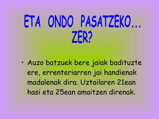 Auzo batzuek bere jaiak badituzte ere, errenteriarren jai handienak madalenak dira. Uztailaren 21ean hasi eta 25ean amaitzen direnak. ETA  ONDO  PASATZEKO... ZER? 