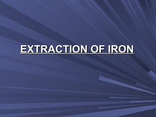 EXTRACTION OF IRONEXTRACTION OF IRON
 