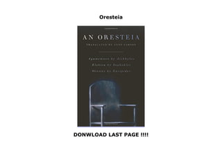 Oresteia
DONWLOAD LAST PAGE !!!!
Oresteia
 