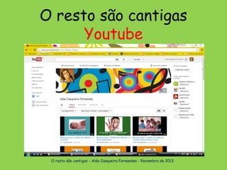 O resto são cantigas
Youtube

O resto são cantigas - Alda Casqueira Fernandes - Novembro de 2013

 