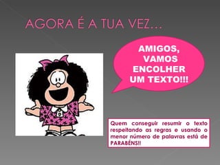 AMIGOS, VAMOS ENCOLHER UM TEXTO!!! Quem conseguir resumir o texto respeitando as regras e usando o menor número de palavras está de PARABÉNS!! 