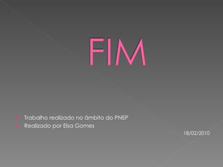 Trabalho realizado no âmbito do PNEP Realizado por Elsa Gomes 18/02/2010 