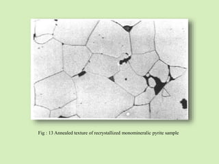 Fig : 13 Annealed texture of recrystallized monomineralic pyrite sample
 