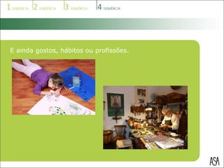 E ainda gostos, hábitos ou profissões. 