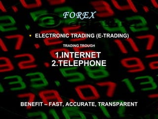 FOREX ELECTRONIC TRADING (E-TRADING) TRADING TROUGH 1.INTERNET  2.TELEPHONE BENEFIT – FAST, ACCURATE, TRANSPARENT 