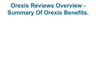 Orexis Reviews Overview -
Summary Of Orexis Benefits.
 