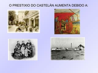 O PRESTIXIO DO CASTELÁN AUMENTA DEBIDO A: 