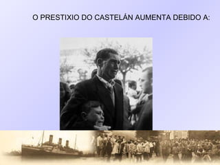 O PRESTIXIO DO CASTELÁN AUMENTA DEBIDO A: 
