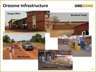 21
Orezone Infrastructure
Ouaga Office
New Access
Bomboré Camp
Onsite prep-lab
 