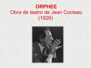 ORPHEE Obra de teatro de  Jean Cocteau (1926)    