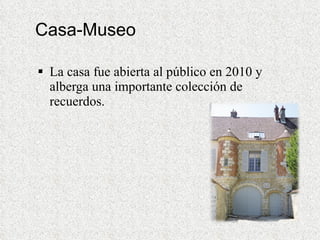 Casa-Museo La casa fue abierta al público en 2010 y alberga una importante colección de recuerdos.  