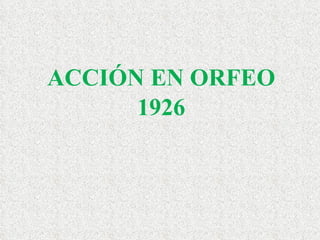 ACCIÓN EN ORFEO 1926 