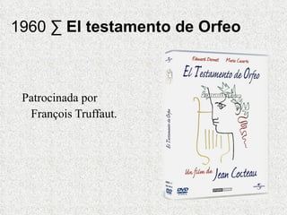 1960 ·  El testamento de Orfeo Patrocinada por  François Truffaut.  