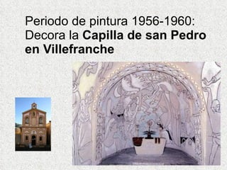 Periodo de pintura 1956-1960: Decora la  Capilla de san Pedro en Villefranche  