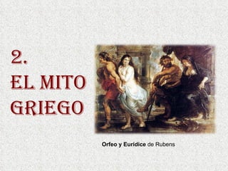 2.  EL MITO  GRIEGO Orfeo y Eurídice  de Rubens 