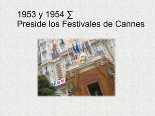 1953 y 1954 ·  Preside los Festivales de Cannes 