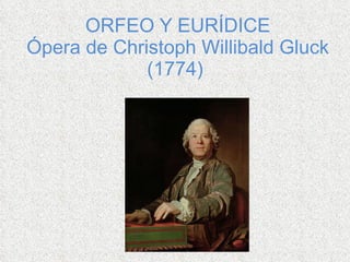 ORFEO Y EURÍDICE Ópera de Christoph Willibald Gluck (1774)    