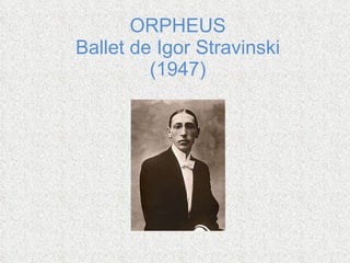 ORPHEUS Ballet de Igor Stravinski (1947)   