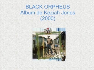 BLACK ORPHEUS Álbum de Keziah Jones (2000)   