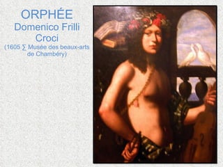 ORPHÉE Domenico Frilli Croci (1605 · Musée des beaux-arts de Chambéry) 