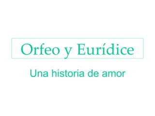 Orfeo y Eurídice Una historia de amor 