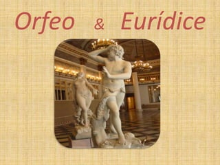 Orfeo   &   Eurídice
 